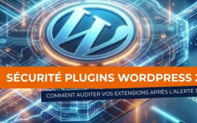 Sécurité plugins WordPress 2026 : comment auditer vos extensions après l’alerte DGSSI